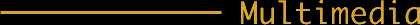 Multimedia